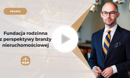 Fundacja rodzinna z perspektywy branży nieruchomościowej
