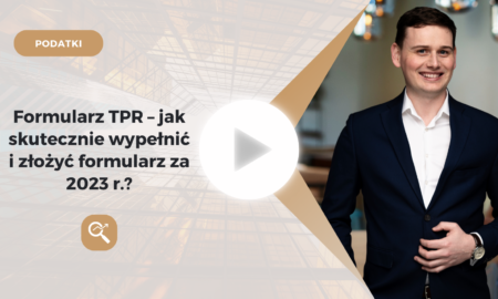 Formularz TPR – jak skutecznie wypełnić i złożyć formularz za 2023 r.?