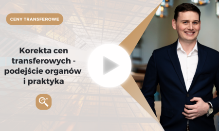 Korekta cen transferowych – podejście organów i praktyka